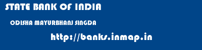 STATE BANK OF INDIA  ODISHA MAYURBHANJ SINGDA   banks information 